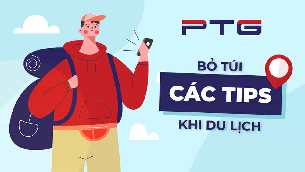 BỎ TÚI CÁC TIPS KHI DU LỊCH