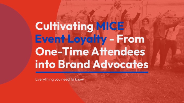 Cultivating MICE Event Loyalty – From One-Time Attendees into Brand Advocates