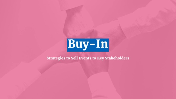 Getting Buy-In: Strategies to Sell Events to Key Stakeholders