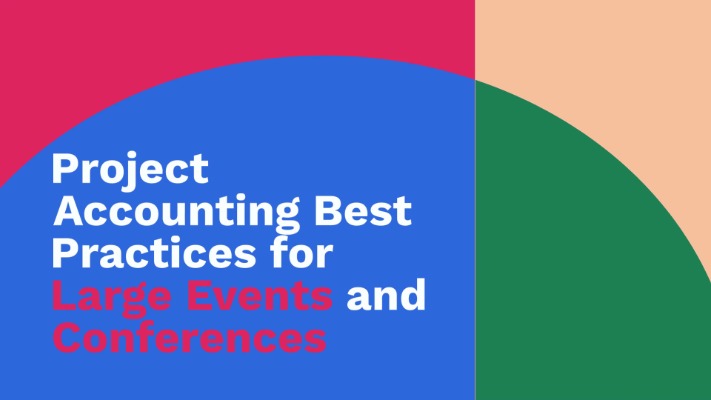 Project Accounting Best Practices for Large Events and Conferences